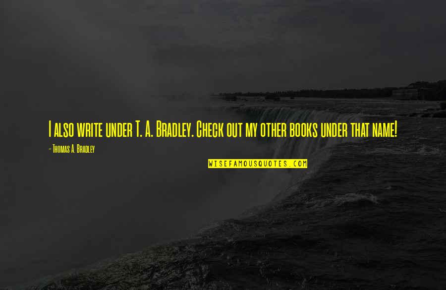 Seagan Mazick Quotes By Thomas A. Bradley: I also write under T. A. Bradley. Check Seagan Mazick Quotes By Thomas A. Bradley: I also write under T. A. Bradley. Check