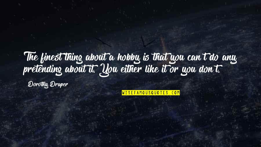 Seagan Robins Quotes By Dorothy Draper: The finest thing about a hobby is that Seagan Robins Quotes By Dorothy Draper: The finest thing about a hobby is that