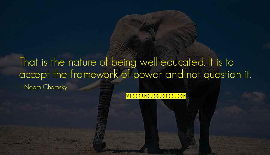 Seagan Robins Quotes By Noam Chomsky: That is the nature of being well educated. Seagan Robins Quotes By Noam Chomsky: That is the nature of being well educated.