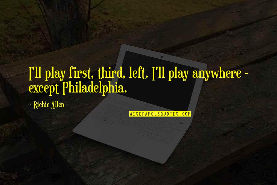 Seagle Colony Quotes By Richie Allen: I'll play first, third, left. I'll play anywhere