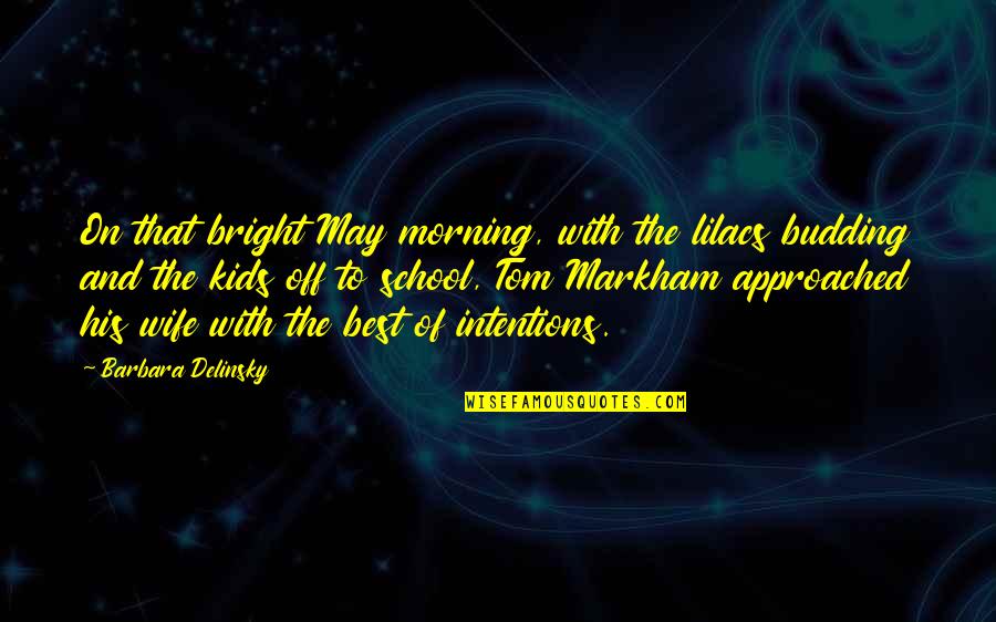 Seagoing Forces Quotes By Barbara Delinsky: On that bright May morning, with the lilacs Seagoing Forces Quotes By Barbara Delinsky: On that bright May morning, with the lilacs