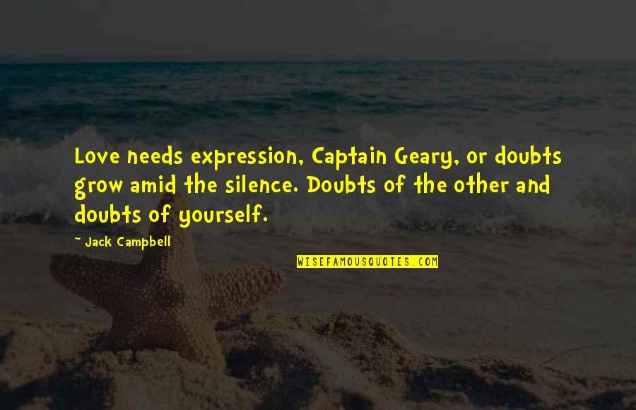 Seagrams Variety Quotes By Jack Campbell: Love needs expression, Captain Geary, or doubts grow Seagrams Variety Quotes By Jack Campbell: Love needs expression, Captain Geary, or doubts grow