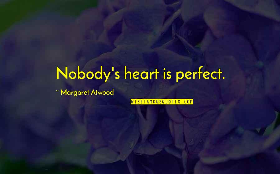 Seaguar Fluorocarbon Quotes By Margaret Atwood: Nobody's heart is perfect. Seaguar Fluorocarbon Quotes By Margaret Atwood: Nobody's heart is perfect.