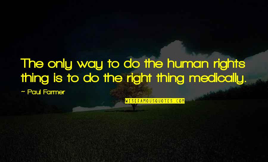 Seaguar Fluorocarbon Quotes By Paul Farmer: The only way to do the human rights