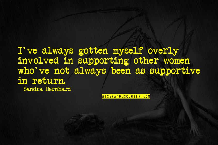 Seagull Konstantin Quotes By Sandra Bernhard: I've always gotten myself overly involved in supporting Seagull Konstantin Quotes By Sandra Bernhard: I've always gotten myself overly involved in supporting