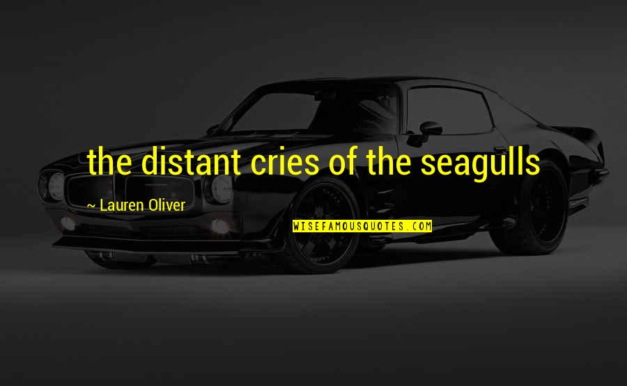 Seagulls Quotes By Lauren Oliver: the distant cries of the seagulls