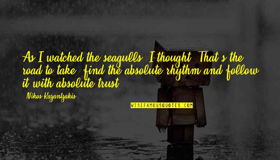 Seagulls Quotes By Nikos Kazantzakis: As I watched the seagulls, I thought, That's