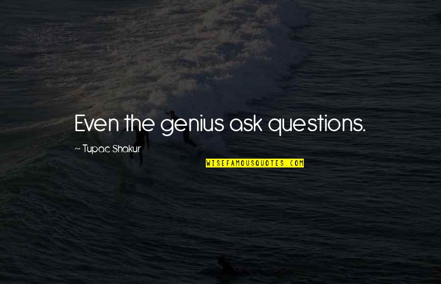 Seahawks Football Quotes By Tupac Shakur: Even the genius ask questions.