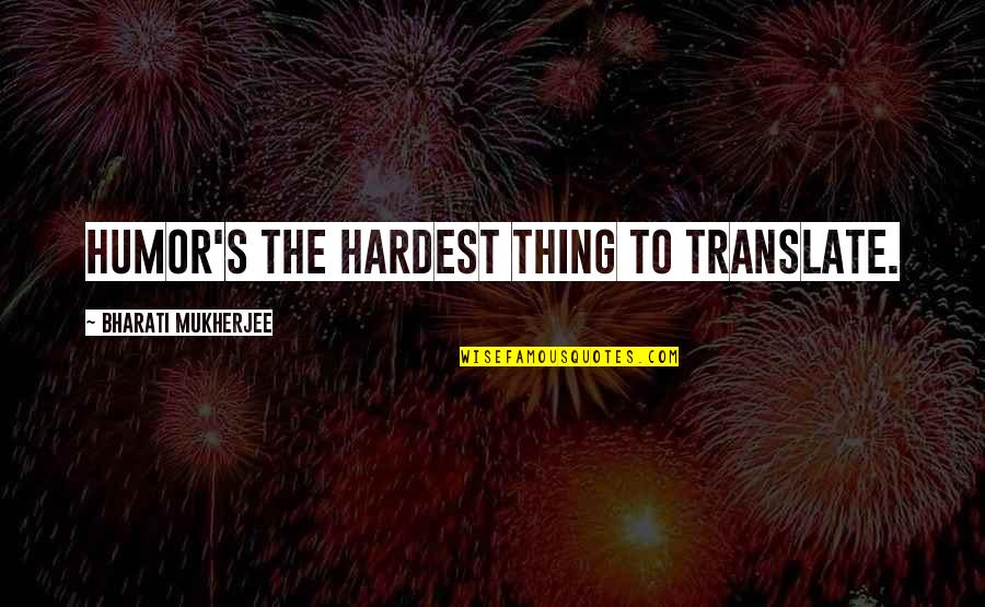 Seahawks Sherman Quotes By Bharati Mukherjee: Humor's the hardest thing to translate. Seahawks Sherman Quotes By Bharati Mukherjee: Humor's the hardest thing to translate.