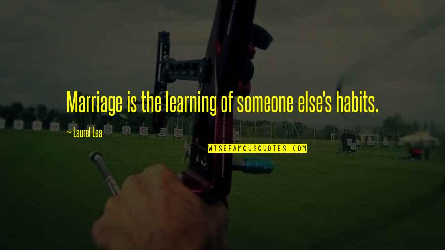 Seal Bay Thoroughbred Quotes By Laurel Lea: Marriage is the learning of someone else's habits. Seal Bay Thoroughbred Quotes By Laurel Lea: Marriage is the learning of someone else's habits.