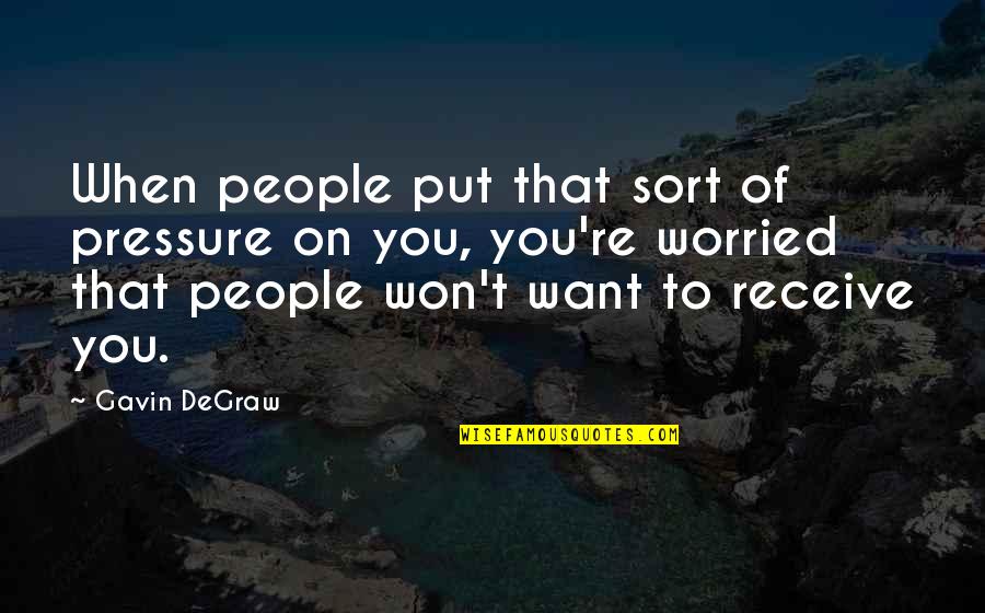 Seal Team Quotes By Gavin DeGraw: When people put that sort of pressure on Seal Team Quotes By Gavin DeGraw: When people put that sort of pressure on