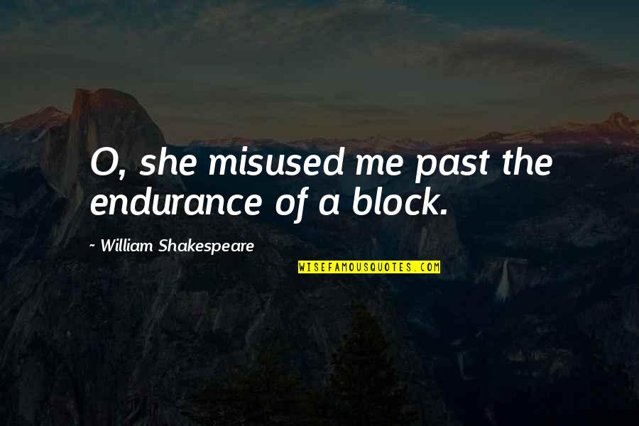 Seal The Deal Quotes By William Shakespeare: O, she misused me past the endurance of
