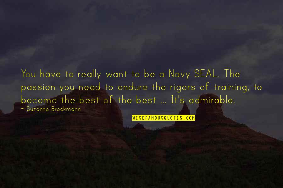 Seal Training Quotes By Suzanne Brockmann: You have to really want to be a Seal Training Quotes By Suzanne Brockmann: You have to really want to be a