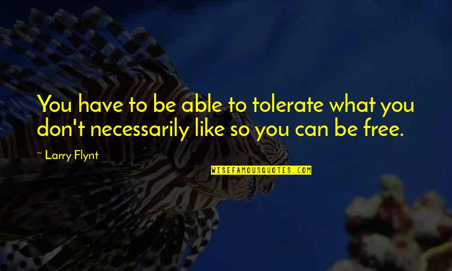 Sealbay Quotes By Larry Flynt: You have to be able to tolerate what