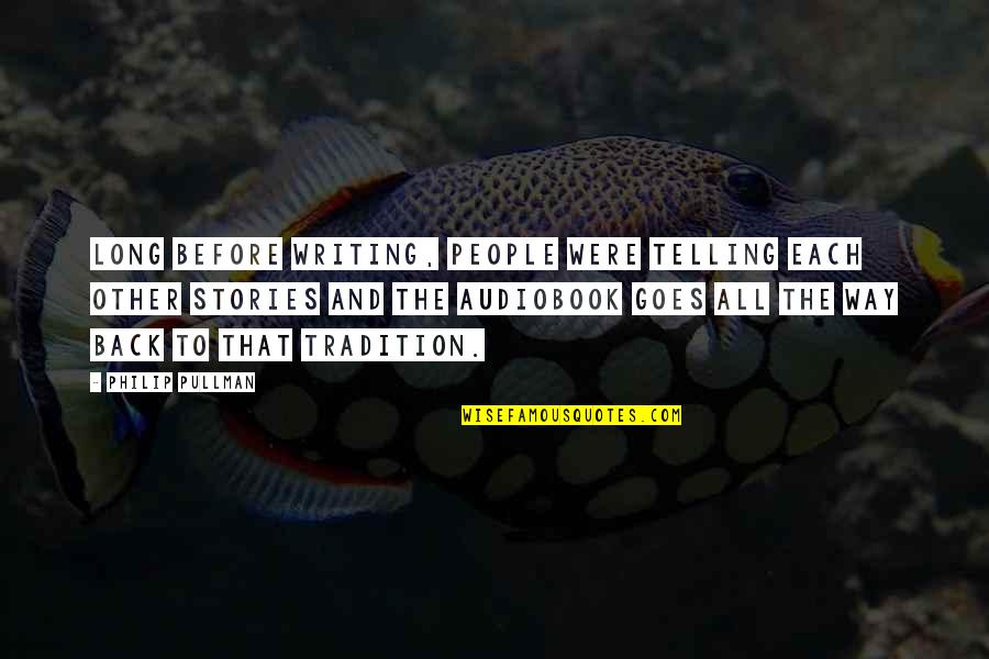 Sealers For Food Quotes By Philip Pullman: Long before writing, people were telling each other Sealers For Food Quotes By Philip Pullman: Long before writing, people were telling each other