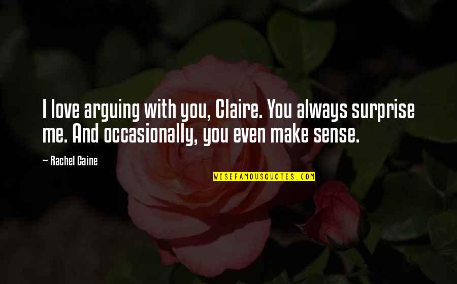 Sealers For Food Quotes By Rachel Caine: I love arguing with you, Claire. You always Sealers For Food Quotes By Rachel Caine: I love arguing with you, Claire. You always