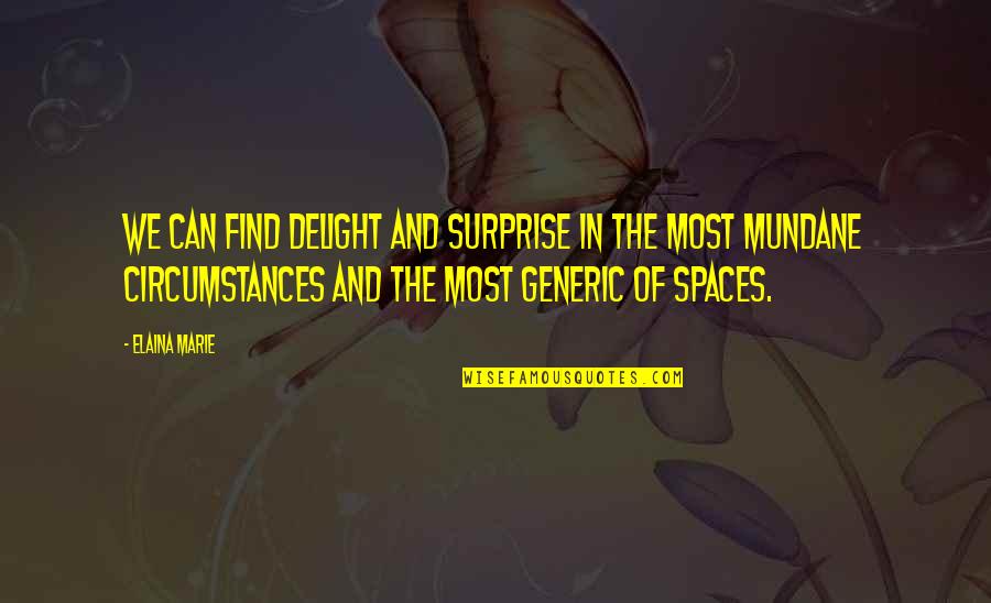 Sealiest Quotes By Elaina Marie: We can find delight and surprise in the Sealiest Quotes By Elaina Marie: We can find delight and surprise in the