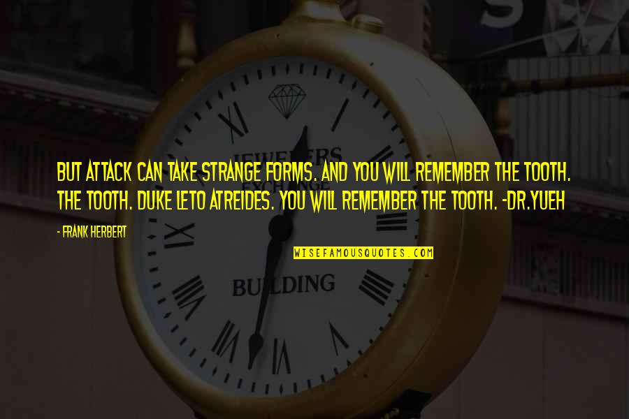 Sealless Strapping Quotes By Frank Herbert: But attack can take strange forms. And you Sealless Strapping Quotes By Frank Herbert: But attack can take strange forms. And you