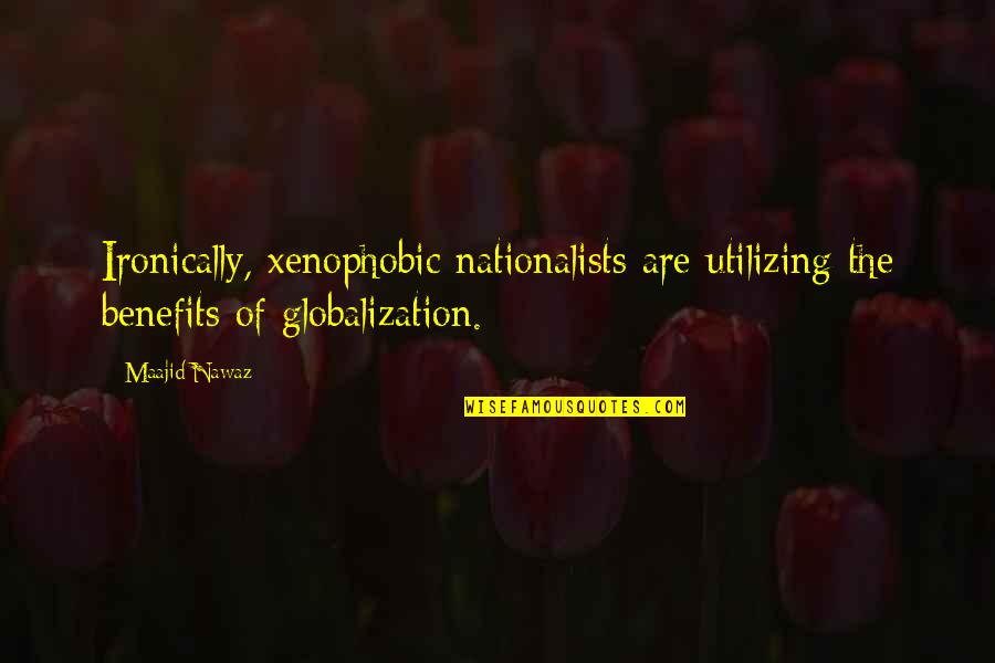 Seals Movie Quotes By Maajid Nawaz: Ironically, xenophobic nationalists are utilizing the benefits of