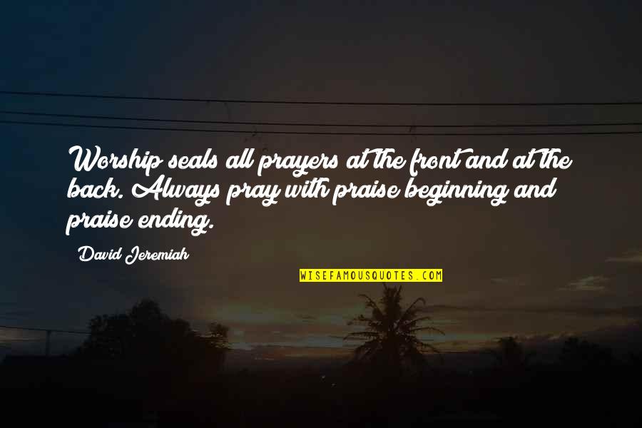 Seals Quotes By David Jeremiah: Worship seals all prayers at the front and