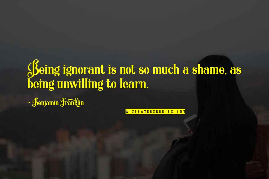 Sealtest Quotes By Benjamin Franklin: Being ignorant is not so much a shame, Sealtest Quotes By Benjamin Franklin: Being ignorant is not so much a shame,