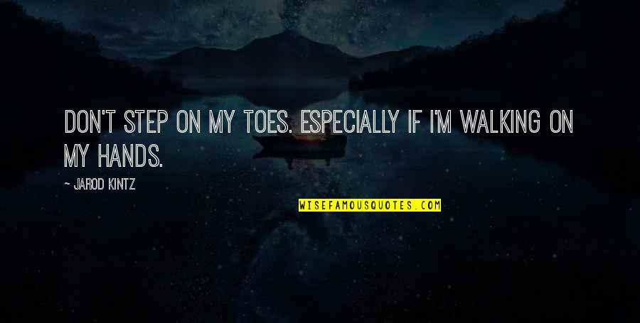 Sealth High School Quotes By Jarod Kintz: Don't step on my toes. Especially if I'm