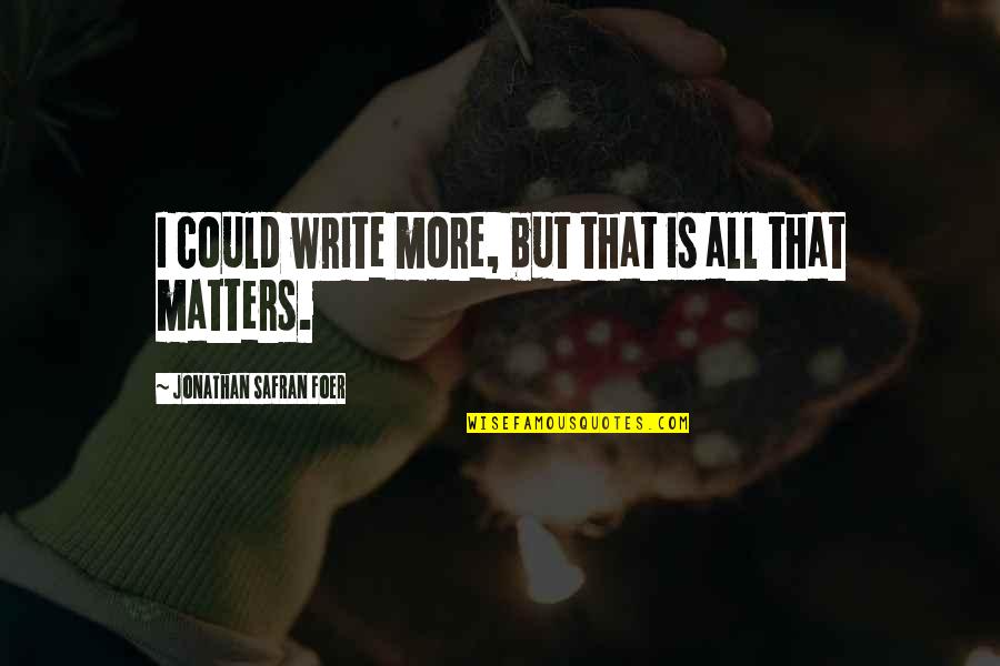 Seaman Goodbye Quotes By Jonathan Safran Foer: I could write more, but that is all Seaman Goodbye Quotes By Jonathan Safran Foer: I could write more, but that is all