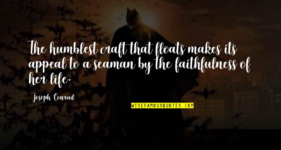 Seaman Life Quotes By Joseph Conrad: The humblest craft that floats makes its appeal