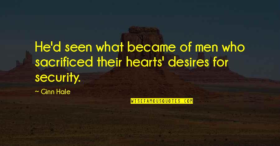 Seaman Sailor Quotes By Ginn Hale: He'd seen what became of men who sacrificed