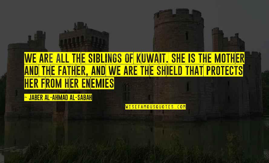 Seamanlike Quotes By Jaber Al-Ahmad Al-Sabah: We are all the siblings of Kuwait. She
