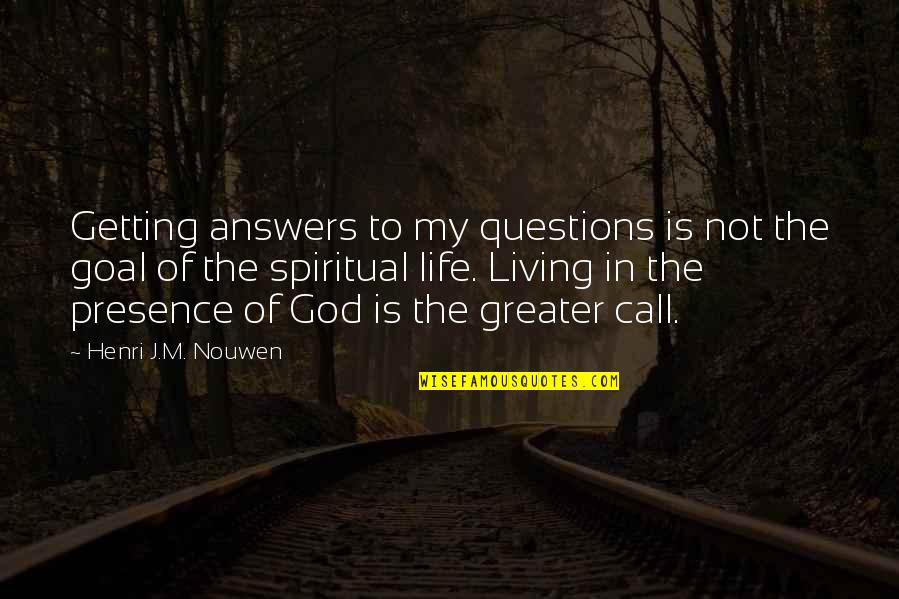 Seamans Orchard Quotes By Henri J.M. Nouwen: Getting answers to my questions is not the