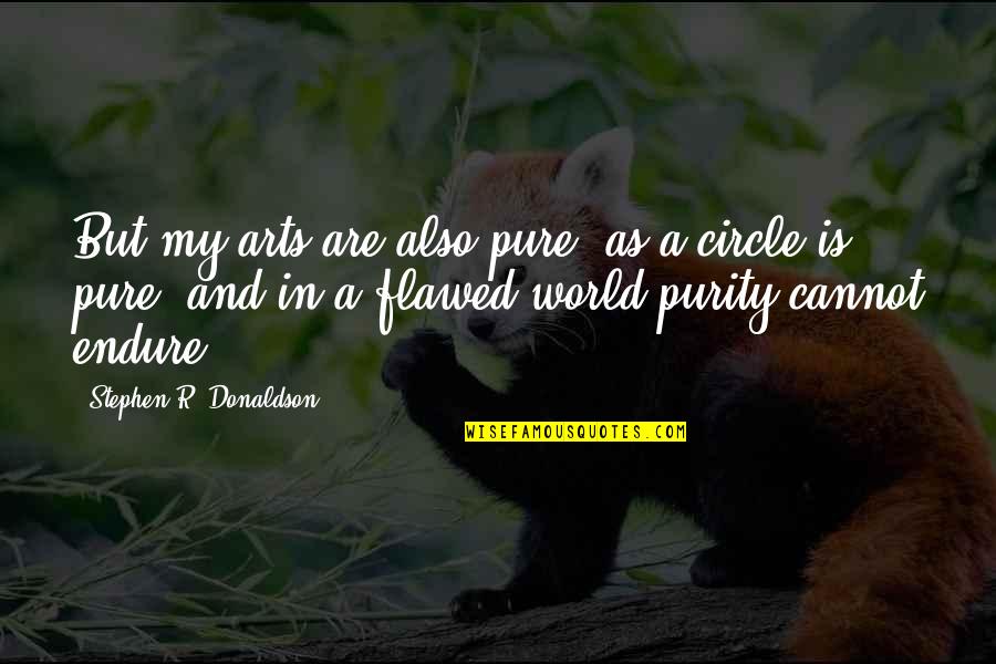 Seamans Orchard Quotes By Stephen R. Donaldson: But my arts are also pure, as a