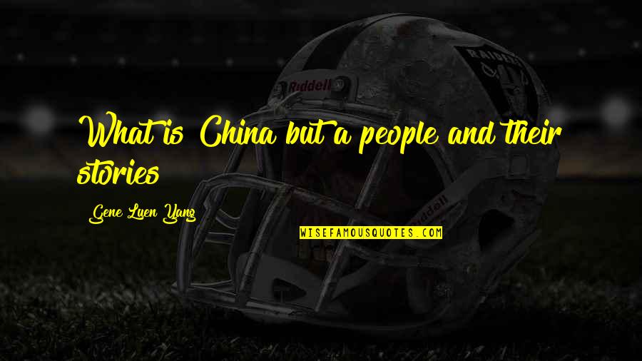 Seamanship Quotes By Gene Luen Yang: What is China but a people and their Seamanship Quotes By Gene Luen Yang: What is China but a people and their