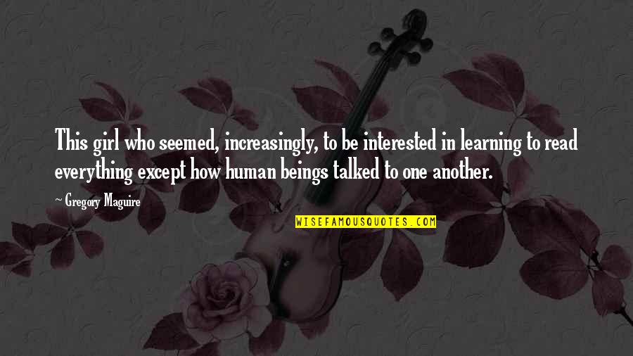 Seamark Mud Quotes By Gregory Maguire: This girl who seemed, increasingly, to be interested Seamark Mud Quotes By Gregory Maguire: This girl who seemed, increasingly, to be interested