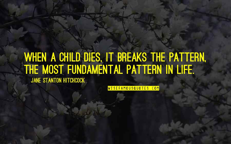 Seamed Quotes By Jane Stanton Hitchcock: When a child dies, it breaks the pattern,