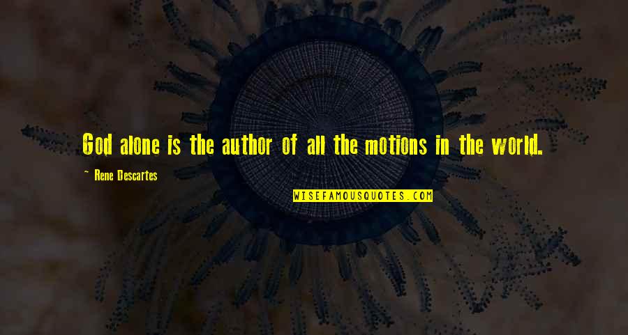 Seamen Quotes By Rene Descartes: God alone is the author of all the