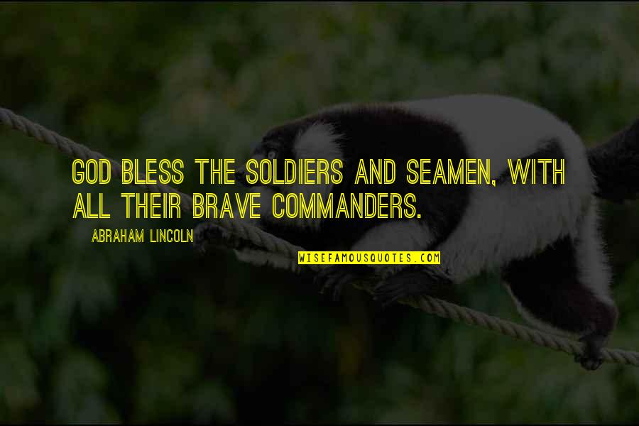 Seamen's Quotes By Abraham Lincoln: God bless the soldiers and seamen, with all