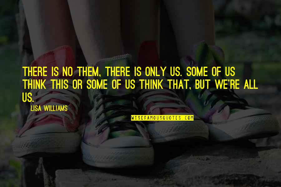 Seamier Quotes By Lisa Williams: There is no Them, there is only Us.