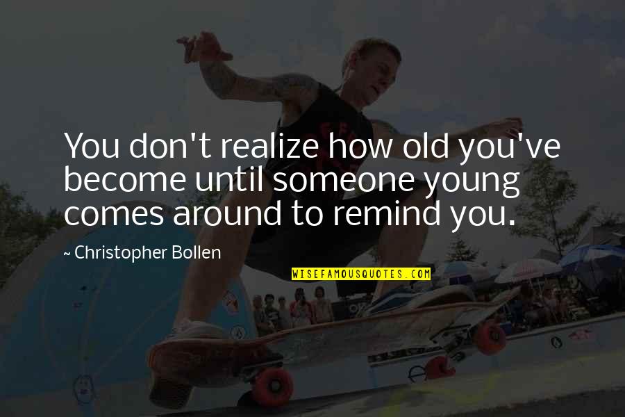 Seaming Quotes By Christopher Bollen: You don't realize how old you've become until Seaming Quotes By Christopher Bollen: You don't realize how old you've become until
