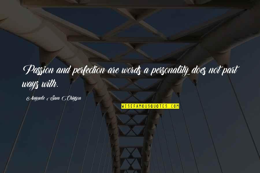 Seamist Corpus Quotes By Anyaele Sam Chiyson: Passion and perfection are words a personality does Seamist Corpus Quotes By Anyaele Sam Chiyson: Passion and perfection are words a personality does