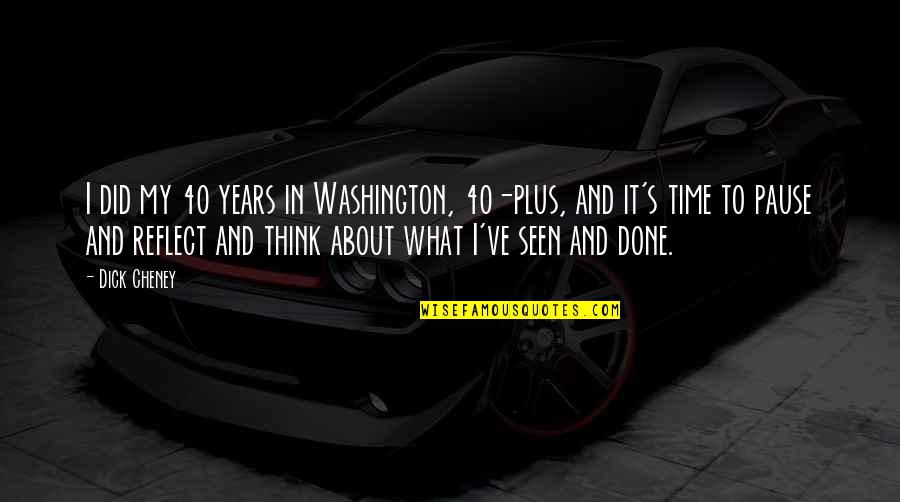Seamist Medspa Quotes By Dick Cheney: I did my 40 years in Washington, 40-plus, Seamist Medspa Quotes By Dick Cheney: I did my 40 years in Washington, 40-plus,