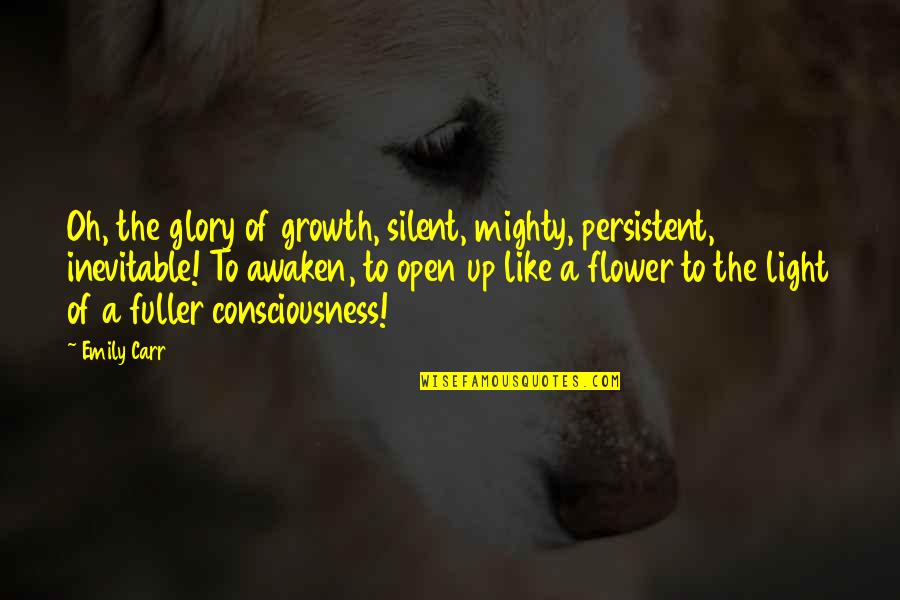 Seamist Medspa Quotes By Emily Carr: Oh, the glory of growth, silent, mighty, persistent, Seamist Medspa Quotes By Emily Carr: Oh, the glory of growth, silent, mighty, persistent,