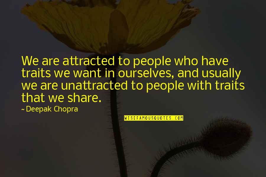 Seamless Angie Smith Quotes By Deepak Chopra: We are attracted to people who have traits