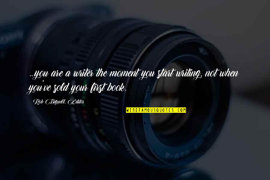 Seamless Angie Smith Quotes By Rob Bignell, Editor: ...you are a writer the moment you start Seamless Angie Smith Quotes By Rob Bignell, Editor: ...you are a writer the moment you start
