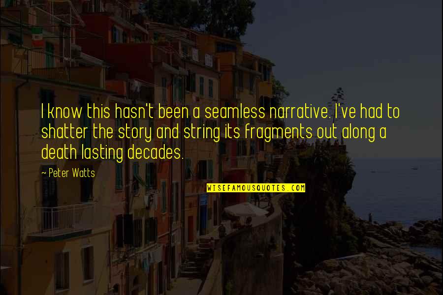Seamless Story Quotes By Peter Watts: I know this hasn't been a seamless narrative. Seamless Story Quotes By Peter Watts: I know this hasn't been a seamless narrative.