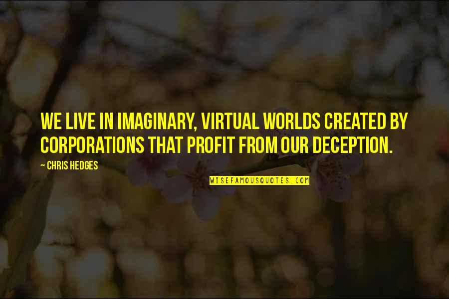 Seamore Beanie Quotes By Chris Hedges: We live in imaginary, virtual worlds created by