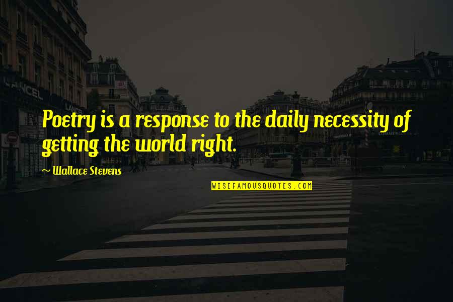 Seamos Felices Quotes By Wallace Stevens: Poetry is a response to the daily necessity Seamos Felices Quotes By Wallace Stevens: Poetry is a response to the daily necessity