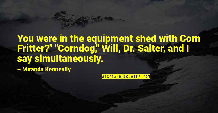 Seamounts Underwater Quotes By Miranda Kenneally: You were in the equipment shed with Corn Seamounts Underwater Quotes By Miranda Kenneally: You were in the equipment shed with Corn