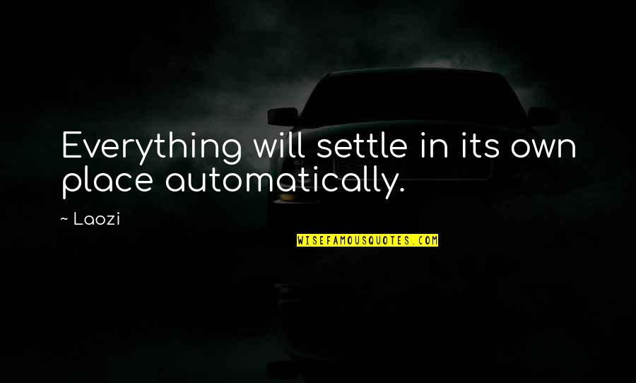 Seamster Cleaners Quotes By Laozi: Everything will settle in its own place automatically.