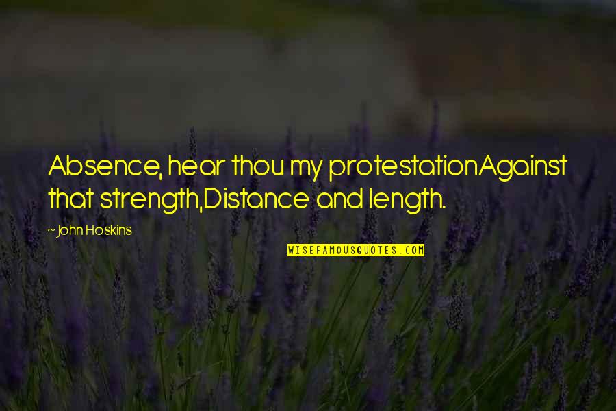 Seamstress Near Me Quotes By John Hoskins: Absence, hear thou my protestationAgainst that strength,Distance and